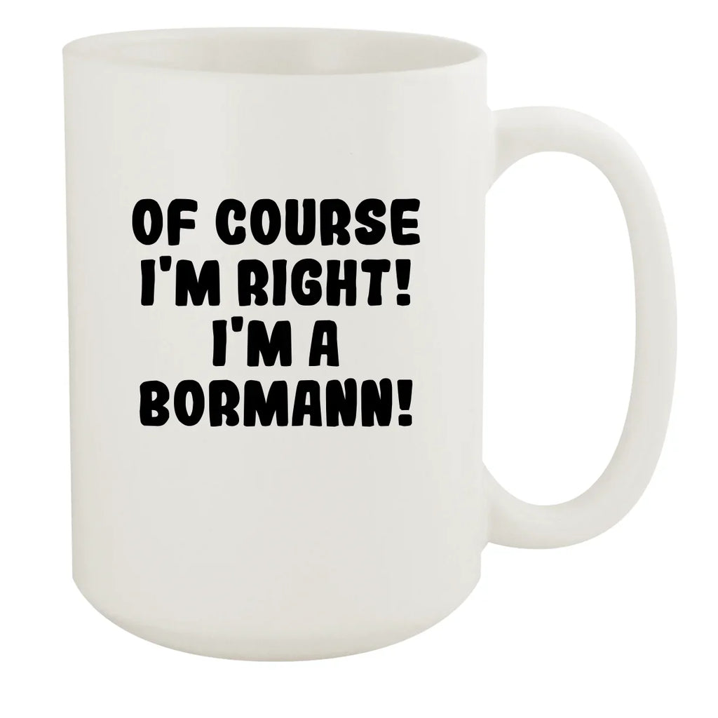 15oz Of Ceramic Course White - A I'm Bormann! White Right! Mug, I'm
