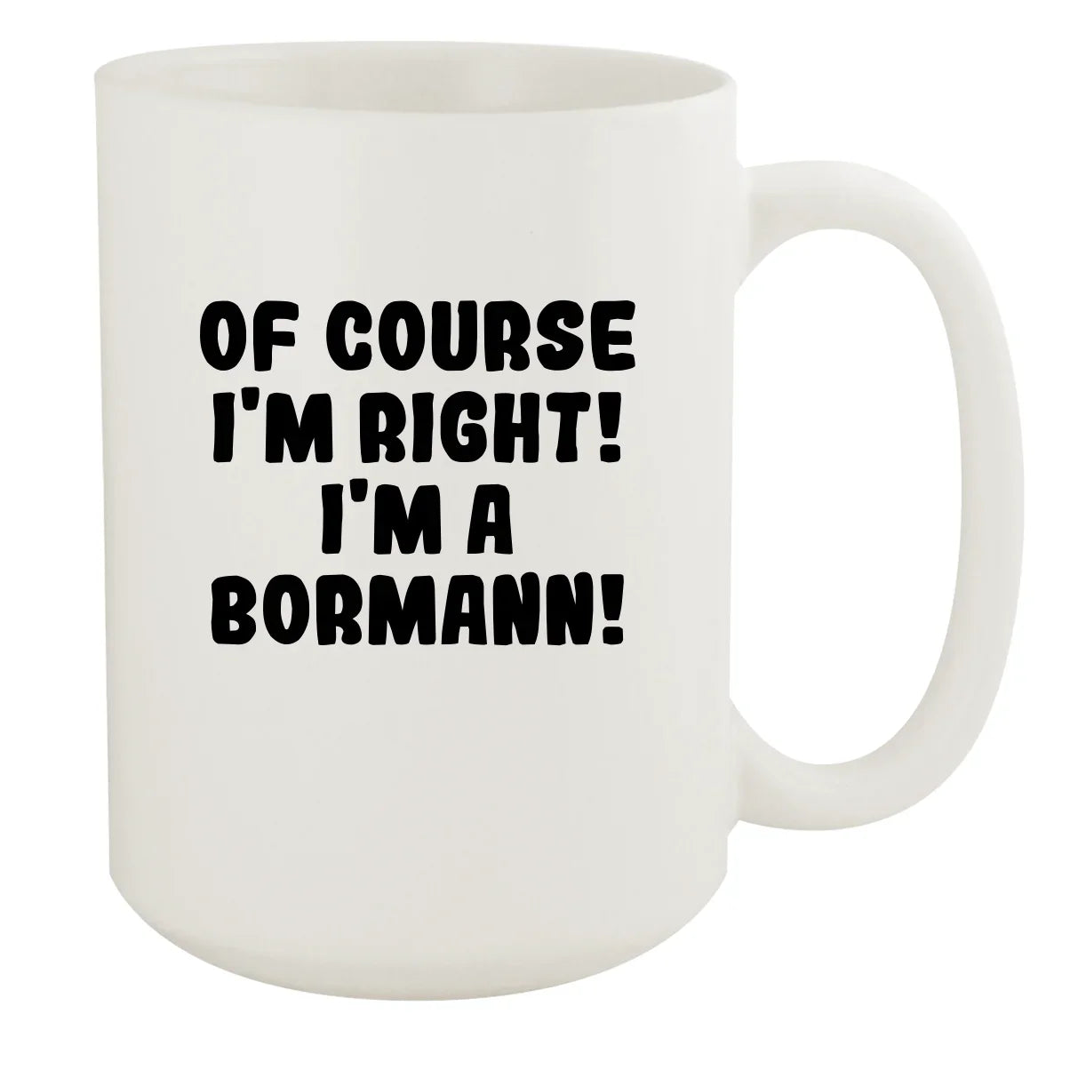 15oz Of Ceramic Course White - A I'm Bormann! White Right! Mug, I'm
